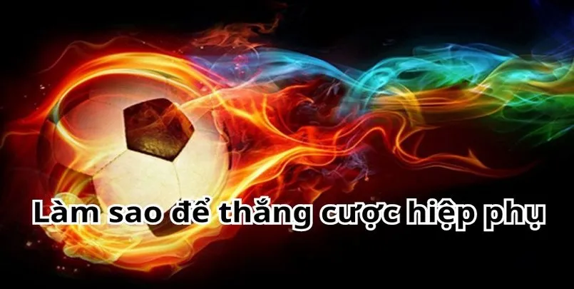 bí quyết chơi kèo hiệp phụ