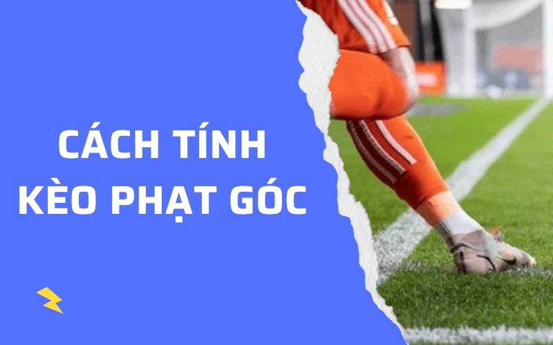 cach tinh keo phat goc cách tính kèo phạt góc