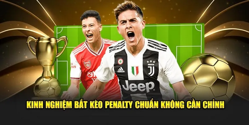 kinh nghiem choi keo penalty la gi kinh nghiệm chơi kèo penalty