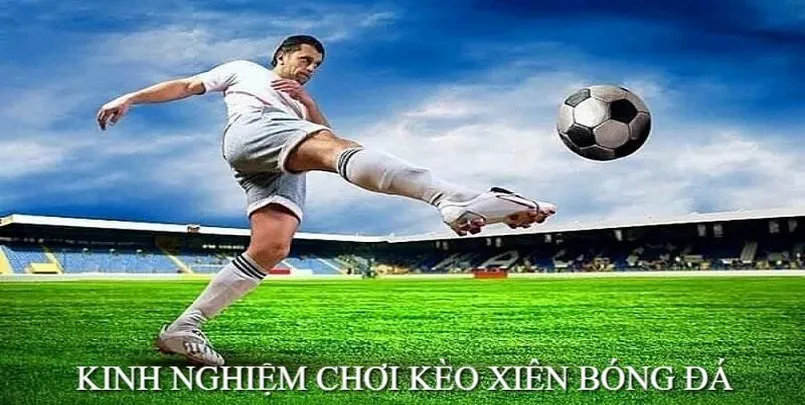 kinh nghiệm chơi kèo xiên