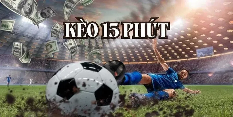 quy dinh choi keo 15 phut la gi quy định kèo 15 phút