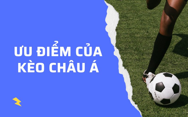 uu diem cua keo chau a ưu điểm của kèo châu á
