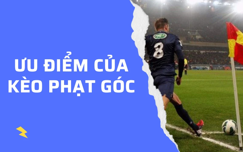 uu diem cua keo phat goc ưu điểm của kèo phạt góc